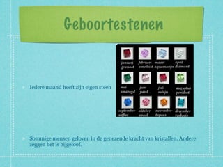Geboortestenen


Iedere maand heeft zijn eigen steen




Sommige mensen geloven in de genezende kracht van kristallen. Andere
zeggen het is bijgeloof.
 