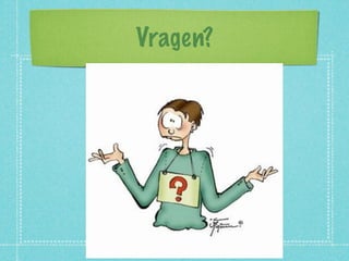 Vragen?
 