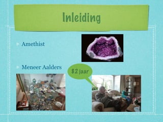 Inleiding

Amethist



Meneer Aalders
                   82 jaar
 
