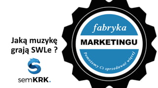 FabrykaMarketingu.pl :: 22 307 32 24 :: Ratuszowa 11, Warszawa :: Fabryka Marketingu – pomożemy Ci sprzedawać więcej
Jaką muzykę
grają SWLe ?
 