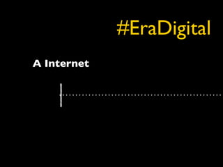 #EraDigital
A Internet
 