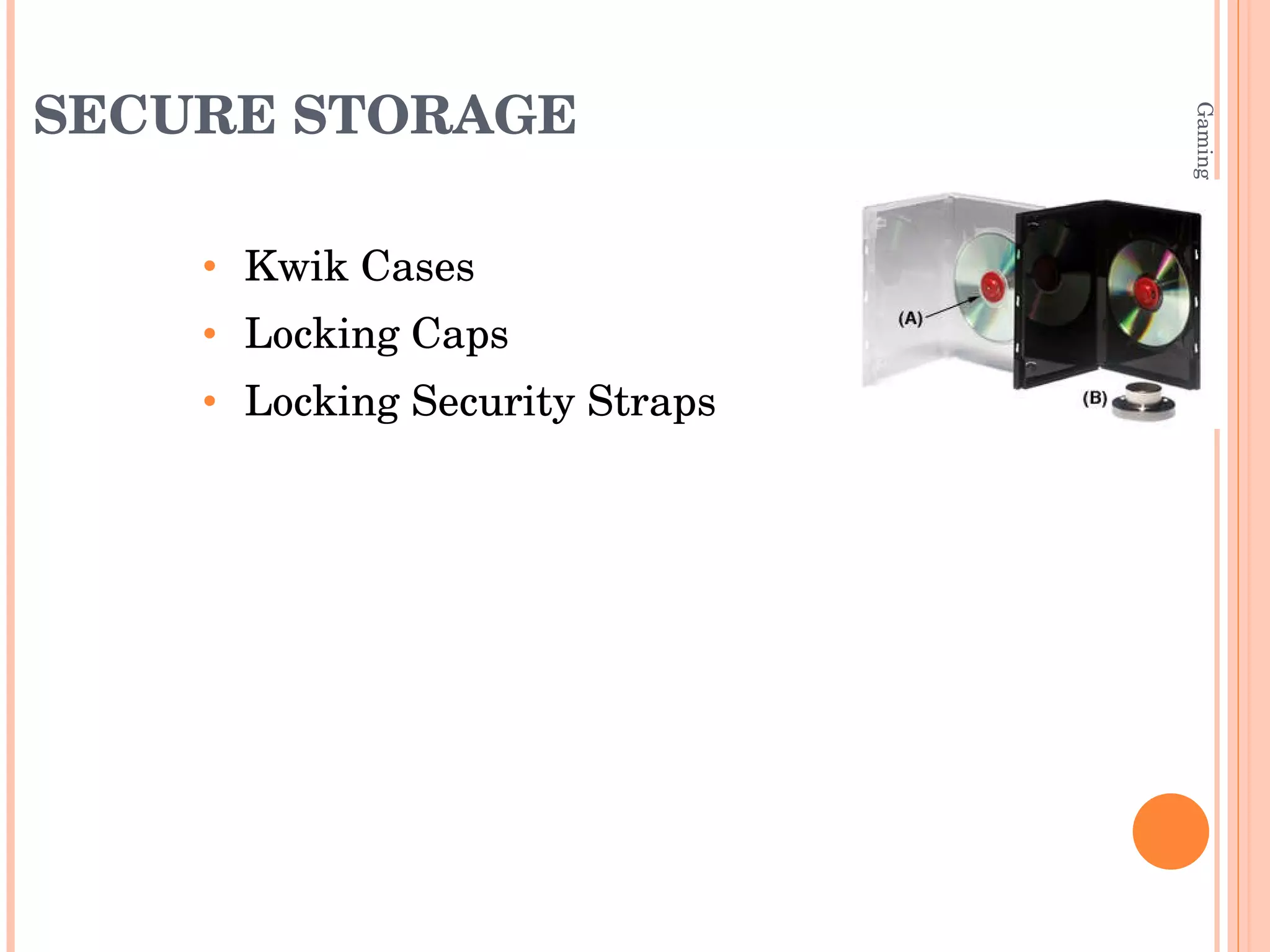SECURE STORAGE Kwik Cases Locking Caps Locking Security Straps Gaming, Learning & Libraries July 2007 
