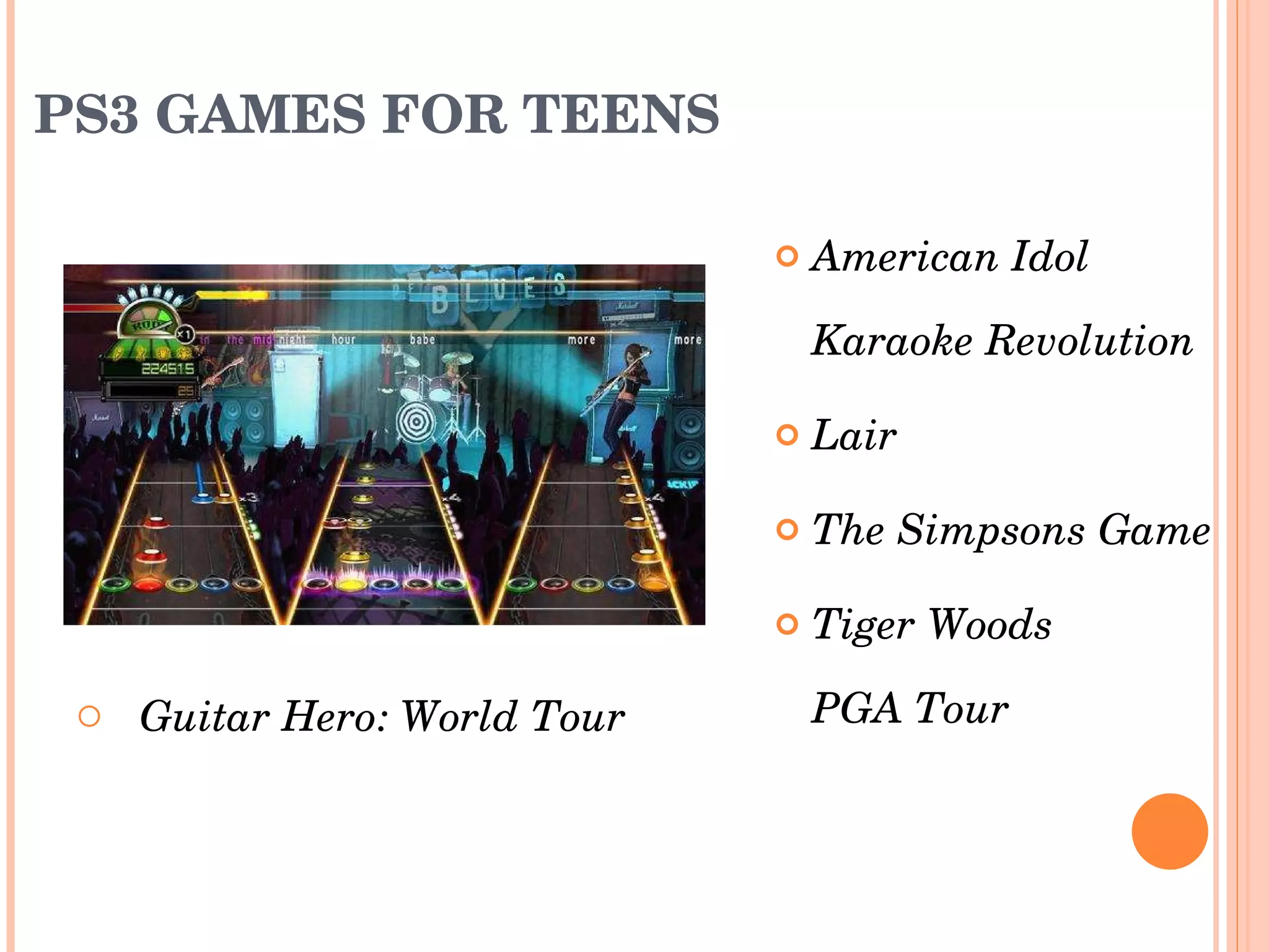 PS3 GAMES FOR TEENS Guitar Hero: World Tour American Idol Karaoke Revolution Lair The Simpsons Game Tiger Woods  PGA Tour 