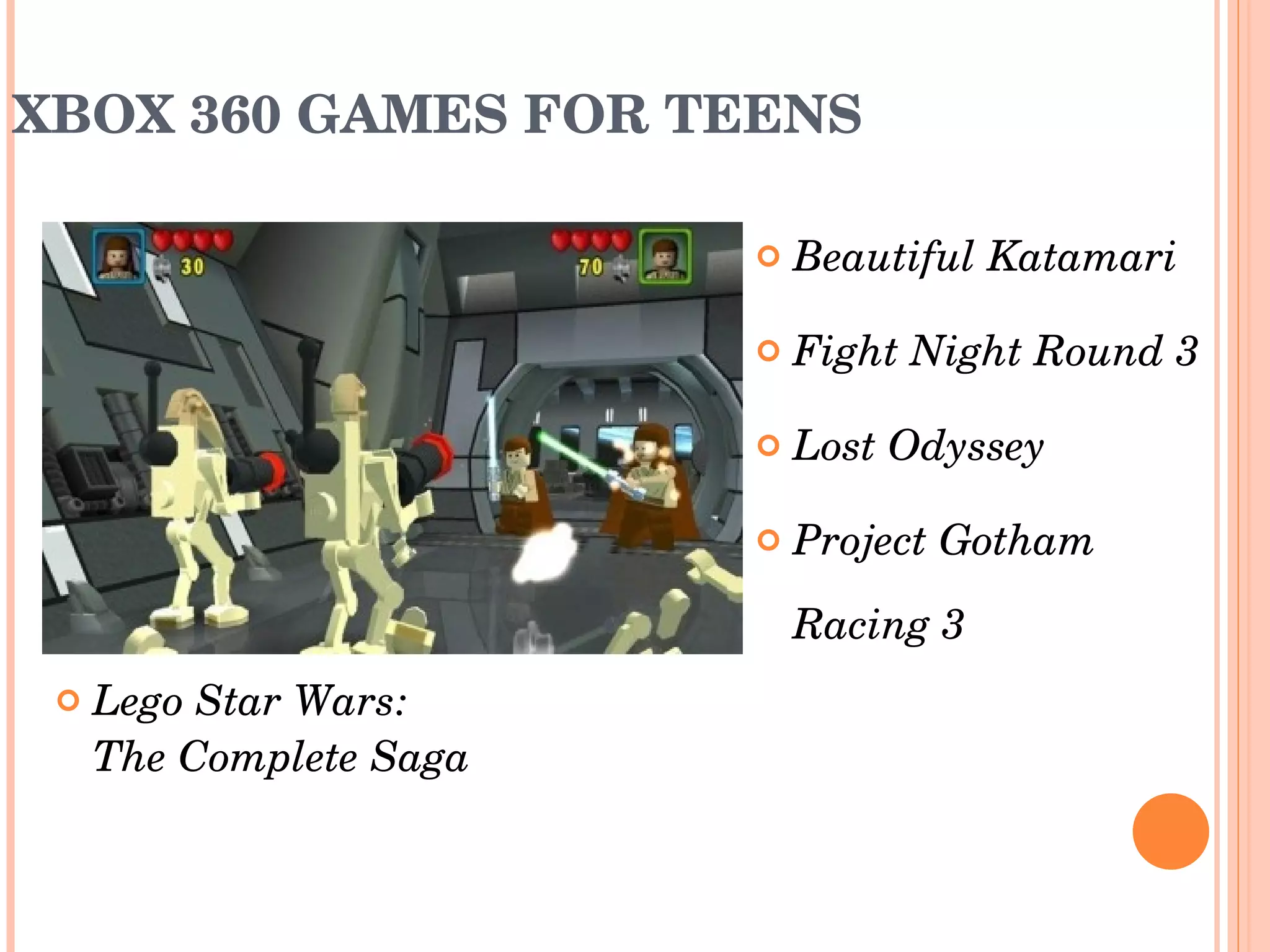 XBOX 360 GAMES FOR TEENS Lego Star Wars:  The Complete Saga Beautiful Katamari Fight Night Round 3 Lost Odyssey Project Gotham Racing 3  