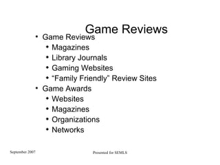 Game Reviews Game Reviews Magazines Library Journals Gaming Websites “ Family Friendly” Review Sites Game Awards Websites Magazines Organizations Networks 