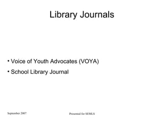 Library Journals Voice of Youth Advocates (VOYA)  School Library Journal 