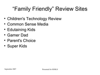 “ Family Friendly” Review Sites Children's Technology Review Common Sense Media Edutaining Kids Gamer Dad Parent's Choice Super Kids 