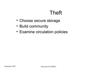 Theft Choose secure storage Build community Examine circulation policies 