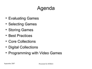 Evaluating Games Selecting Games Storing Games Best Practices Core Collections Digital Collections Programming with Video Games Agenda 