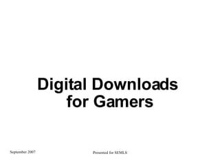Digital Downloads  for Gamers 