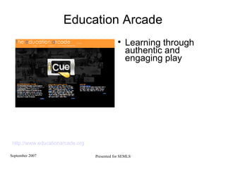 Education Arcade Learning through authentic and engaging play http://www.educationarcade.org 
