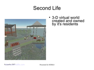 Second Life 3-D virtual world created and owned by it's residents http://secondlife.com   