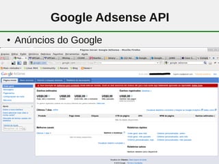 Google Adsense API
●   Anúncios do Google




                         47
 
