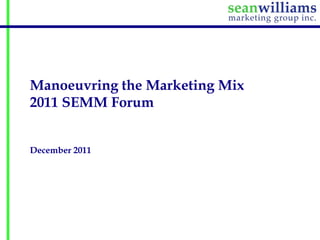 Manoeuvring the Marketing Mix
2011 SEMM Forum


December 2011
 