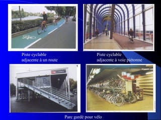 Piste cyclable
adjacente à un route
Piste cyclable
adjacente à voie piétonne
Parc gardé pour vélo
 