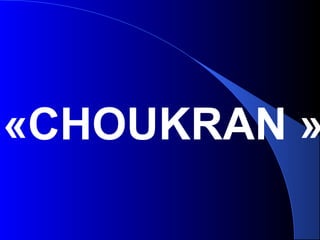 «CHOUKRAN »
 