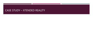 CASE STUDY – XTENDED REALITY
 