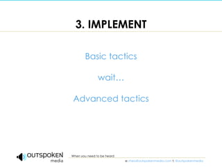3. IMPLEMENT <ul><li>Basic tactics </li></ul><ul><li>wait… </li></ul><ul><li>Advanced tactics </li></ul>