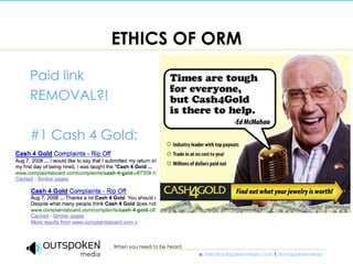 ETHICS OF ORM <ul><li>Paid link </li></ul><ul><li>REMOVAL?! </li></ul><ul><li>#1 Cash 4 Gold: </li></ul>