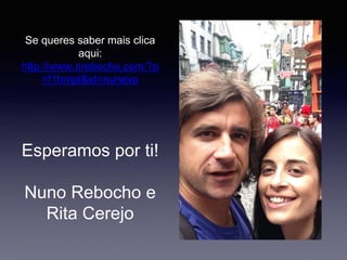 Esperamos por ti!
Nuno Rebocho e
Rita Cerejo
Se queres saber mais clica
aqui:
http://www.nrebocho.com/?p
=f1hmpt&id=nunexo
 