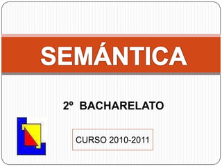 SEMÁNTICA 2º  BACHARELATO CURSO 2010-2011 