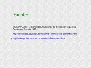 Los Significados según Leech Geoffrey Leech propone un esquema de la siguiente manera: Significados 1)  Conceptual Contenido, cognoscitivo o denotativo. 2)  Connotativo Aquello a lo que el lenguaje se refiere. 3)  Estilístico C ircunstancias sociales del uso del lenguaje. 4)  Afectivo S entimientos y actitudes del emisor. 5)  Reflejo Asociación con otro sentido de la misma  expresión. 6)  Conlocativo Asociación con palabras que suelen aparecer  en el entorno de otra palabra. 7)  Temático  Aquello que se expresa por la forma en que el  mensaje está organizado respecto del orden y  el énfasis 