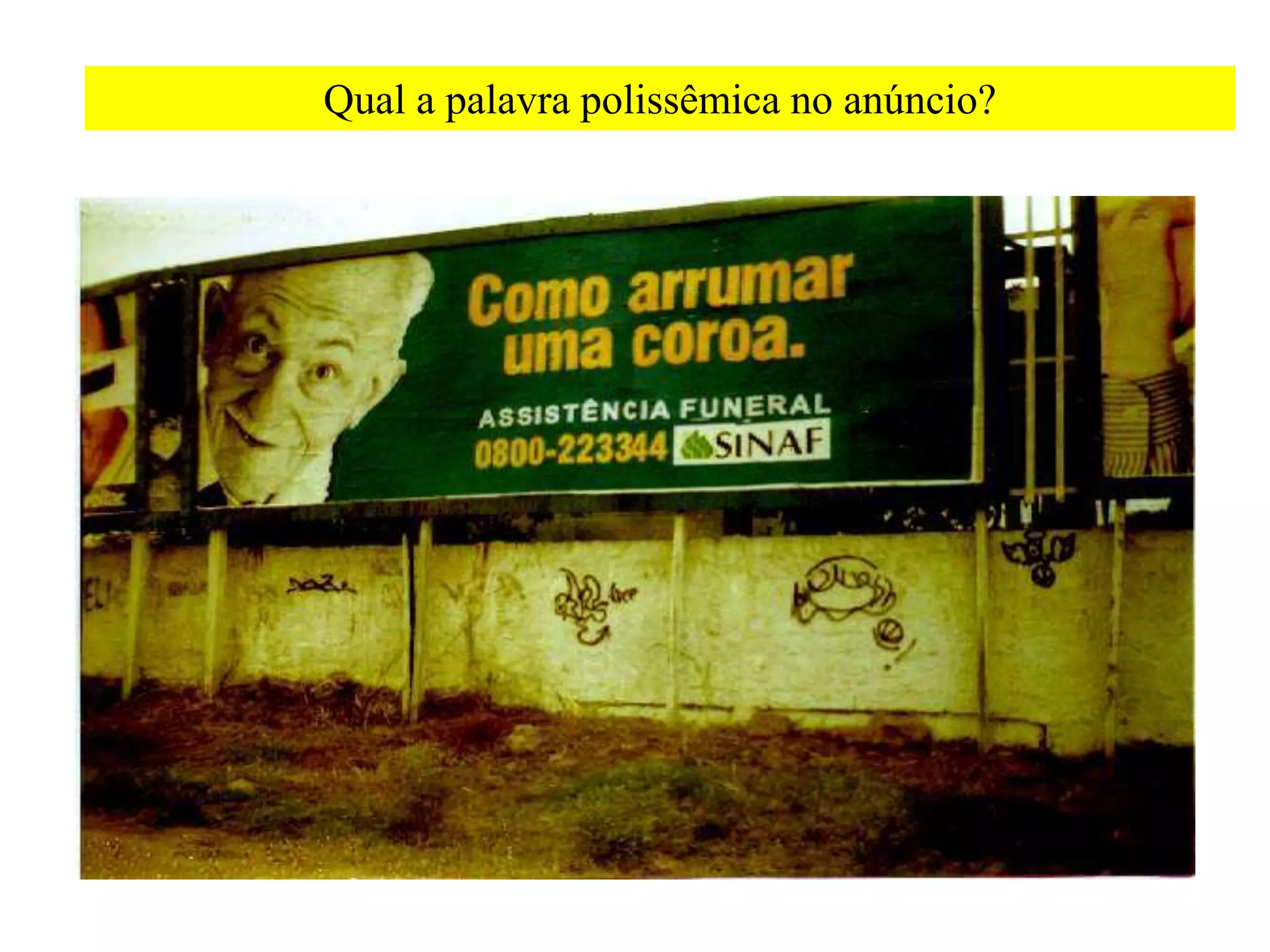 Qual a palavra polissêmica no anúncio?
 