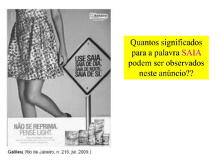 Quantos significados
 para a palavra SAIA
podem ser observados
   neste anúncio??
 