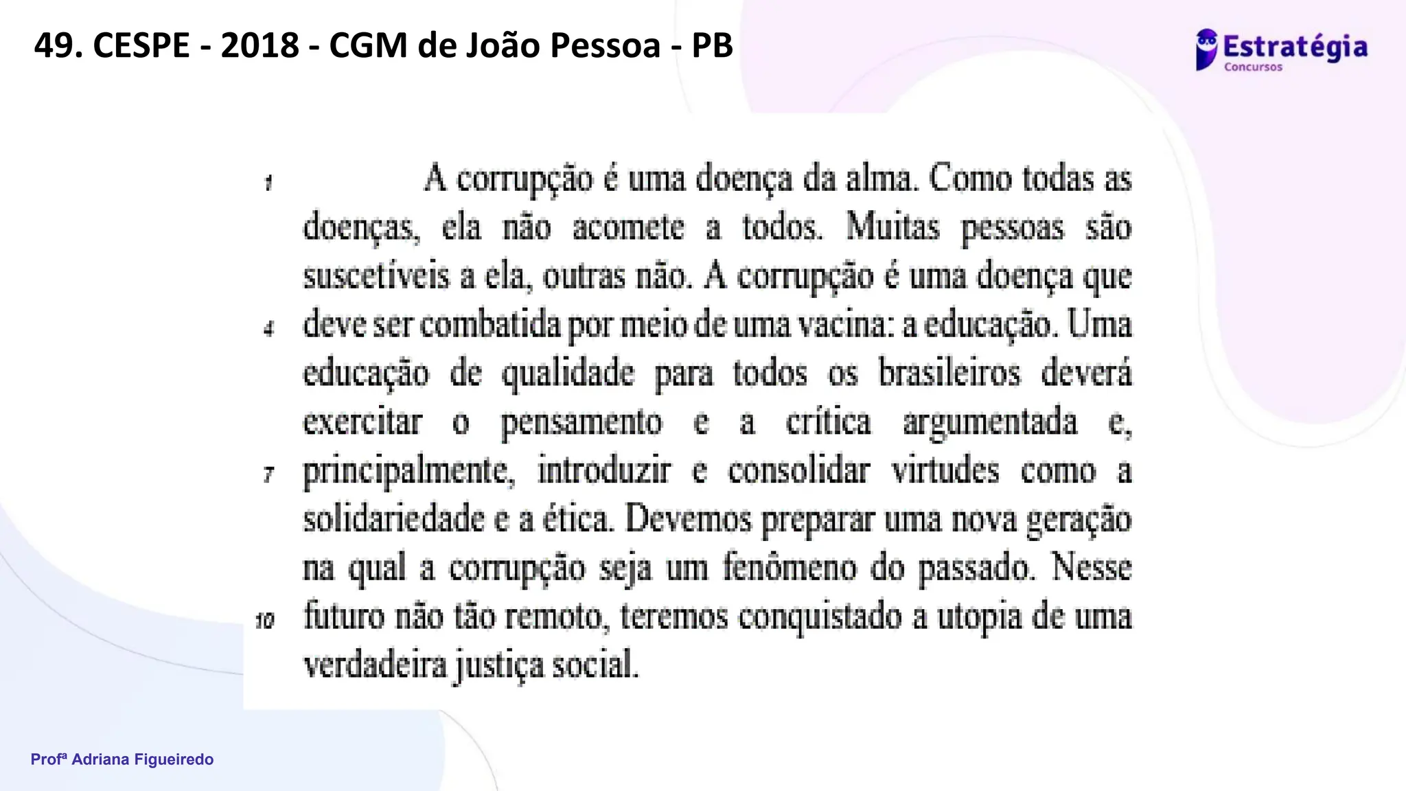 Profª Adriana Figueiredo
49. CESPE - 2018 - CGM de João Pessoa - PB
 