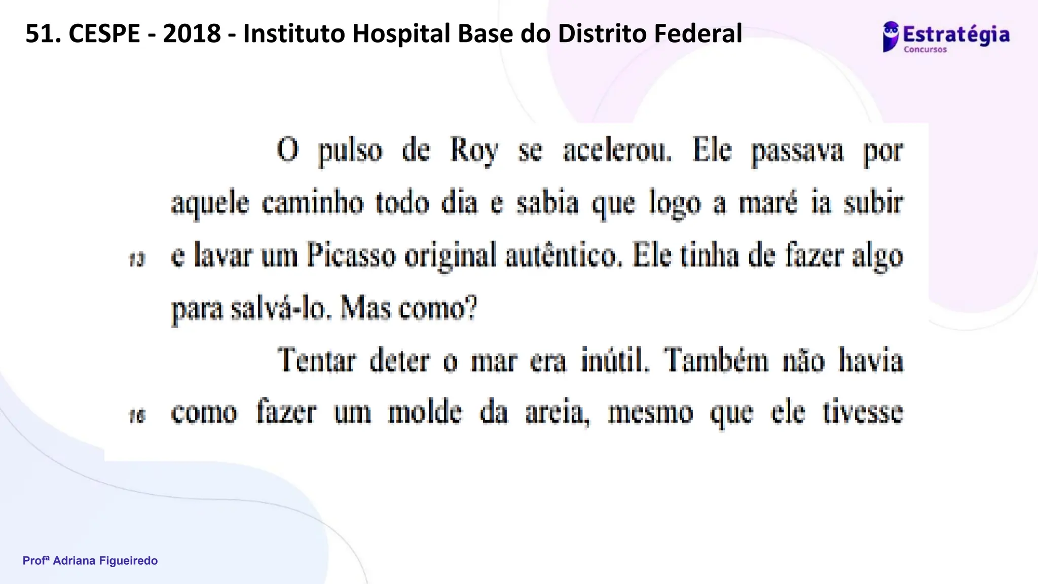 Profª Adriana Figueiredo
51. CESPE - 2018 - Instituto Hospital Base do Distrito Federal
 