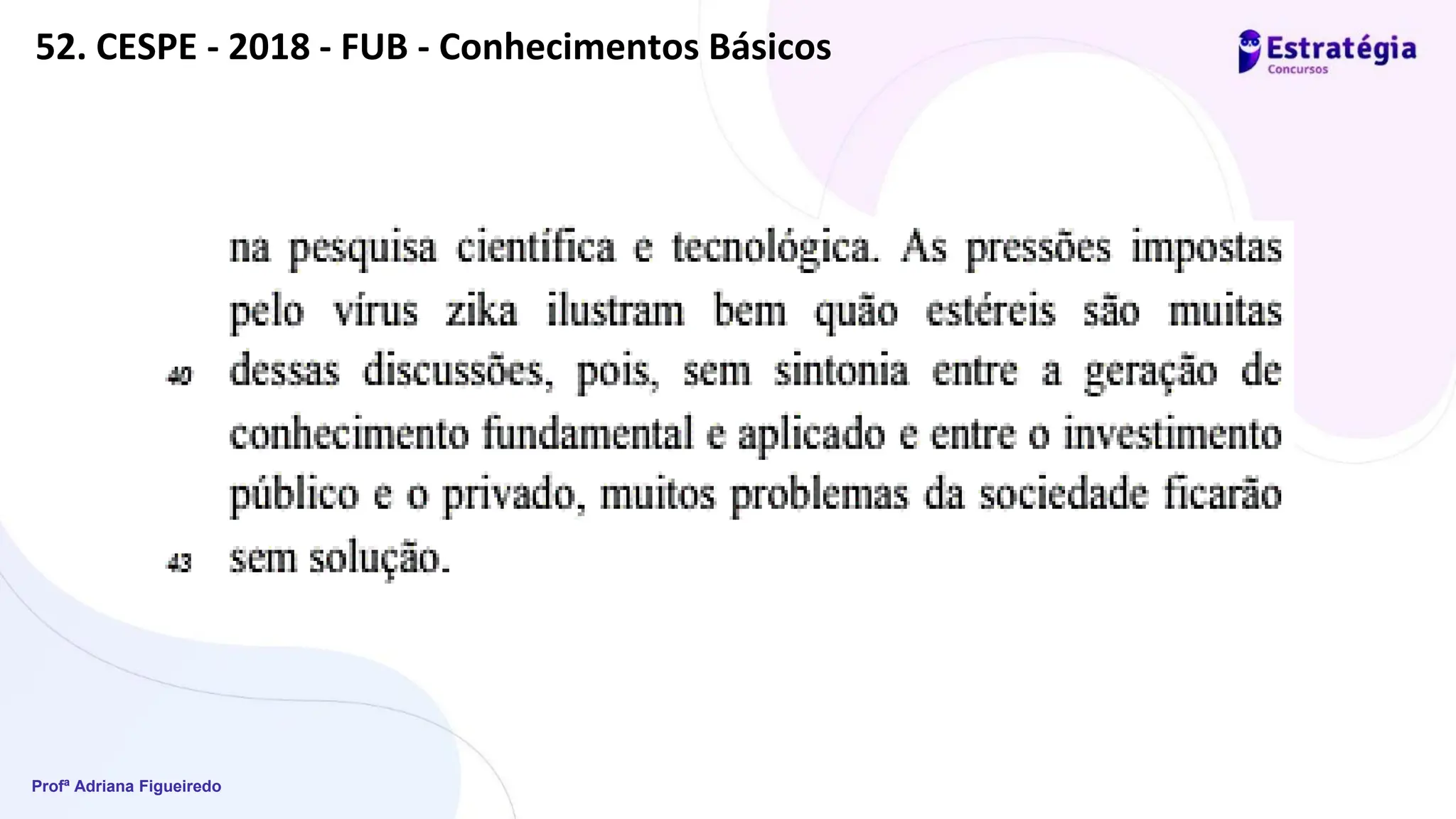 Profª Adriana Figueiredo
52. CESPE - 2018 - FUB - Conhecimentos Básicos
 