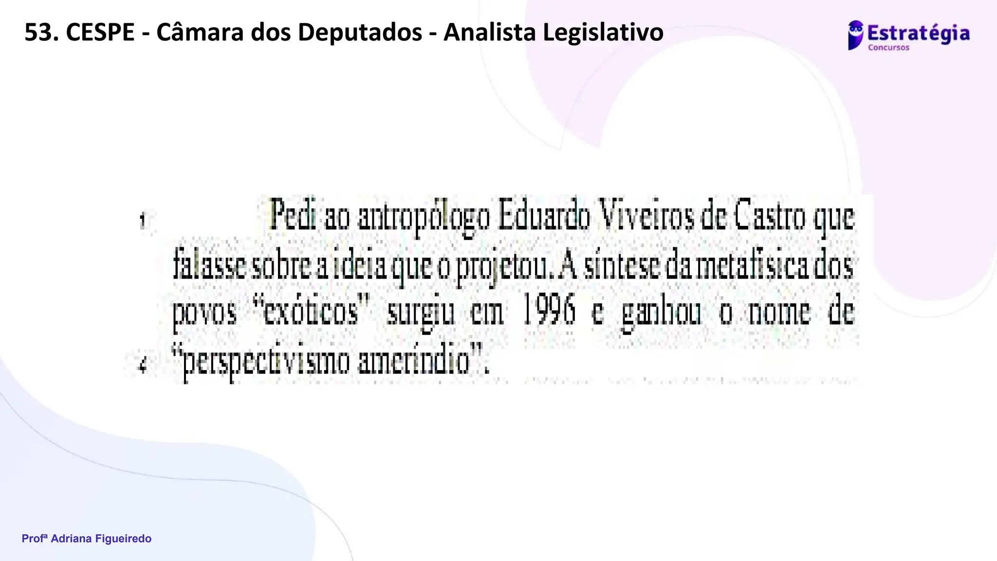 Profª Adriana Figueiredo
53. CESPE - Câmara dos Deputados - Analista Legislativo
 
