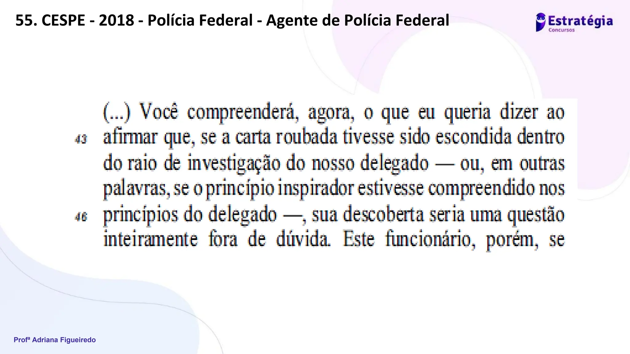 Profª Adriana Figueiredo
55. CESPE - 2018 - Polícia Federal - Agente de Polícia Federal
 