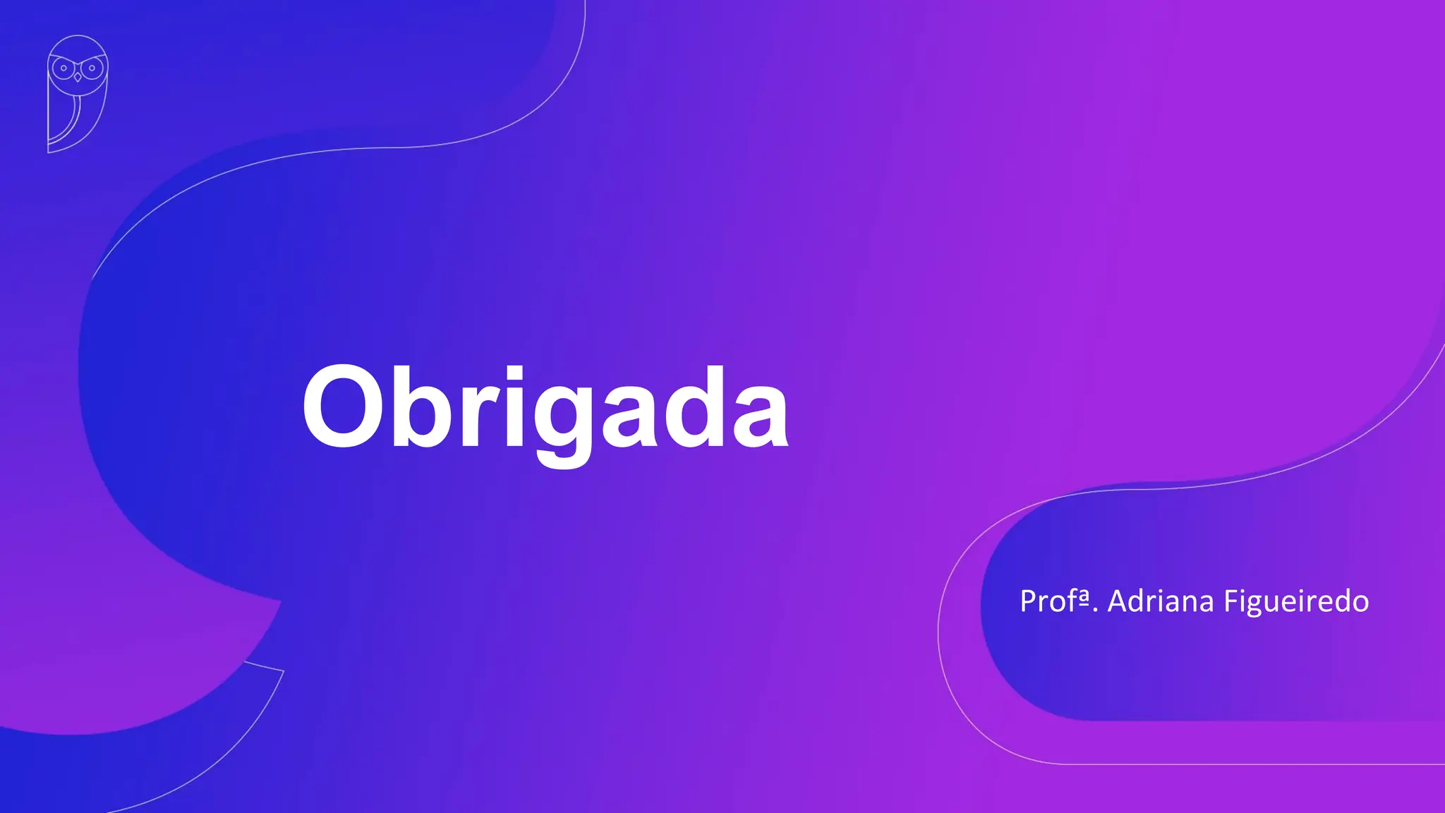 Obrigada
Profª. Adriana Figueiredo
 