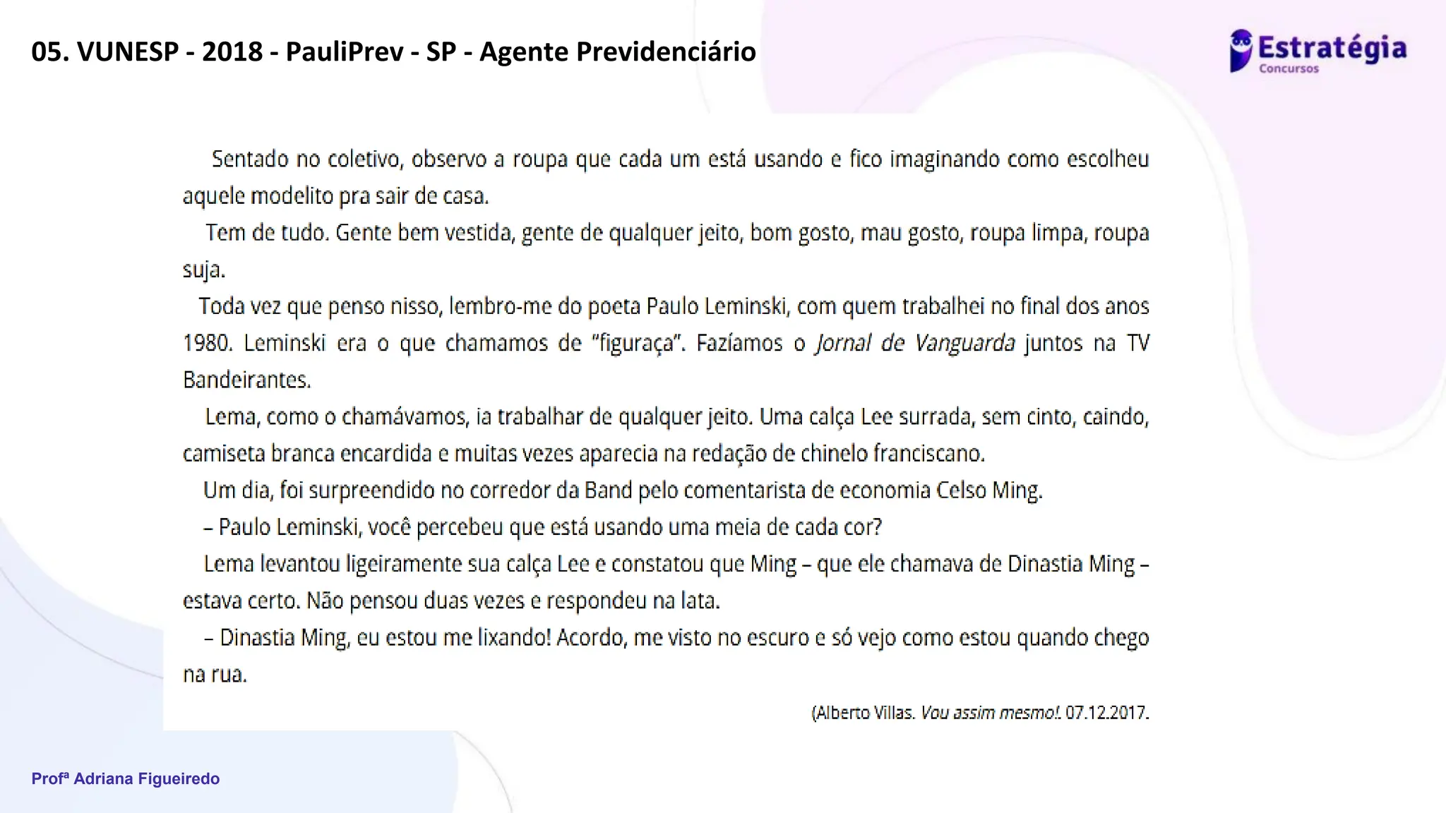 Profª Adriana Figueiredo
05. VUNESP - 2018 - PauliPrev - SP - Agente Previdenciário
 