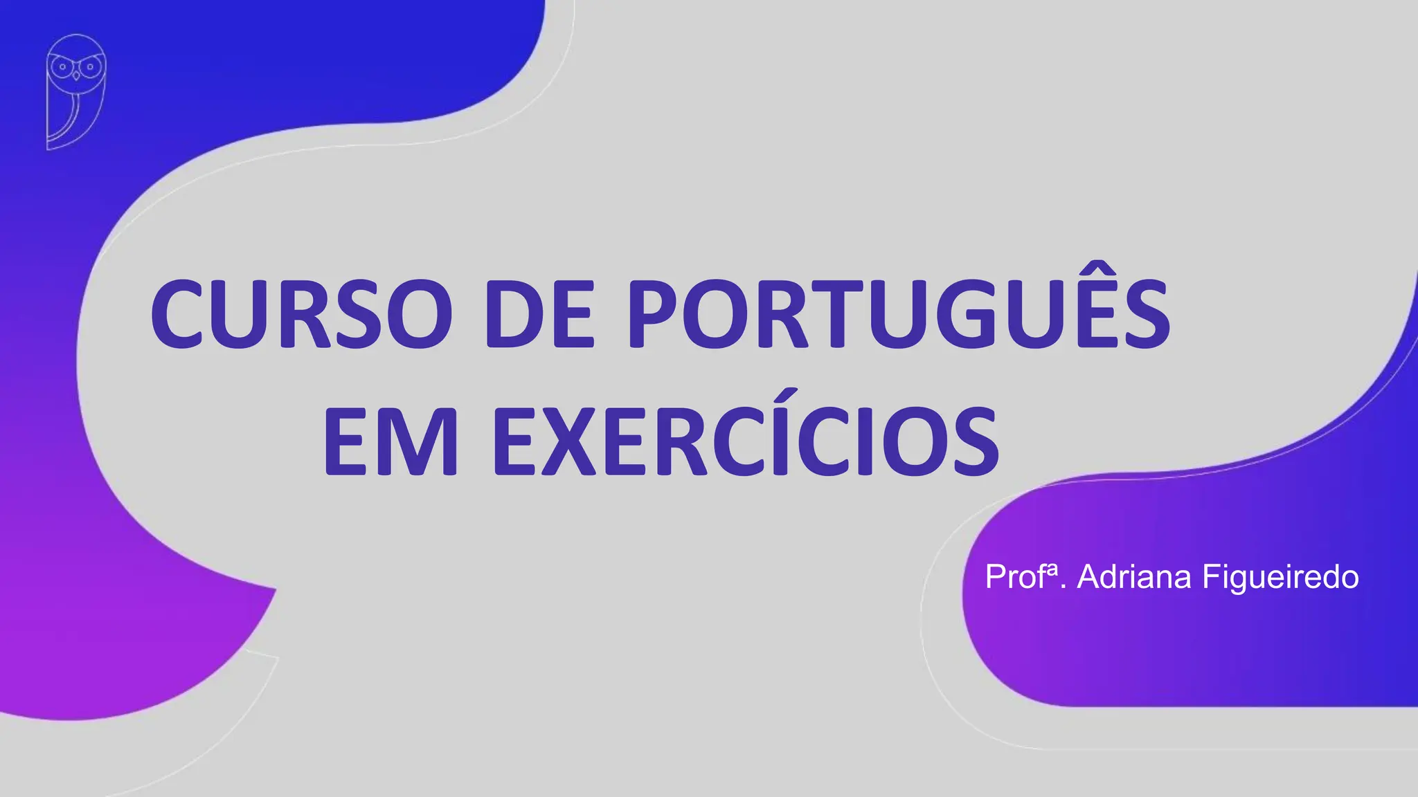 Profª. Adriana Figueiredo
CURSO DE PORTUGUÊS
EM EXERCÍCIOS
 