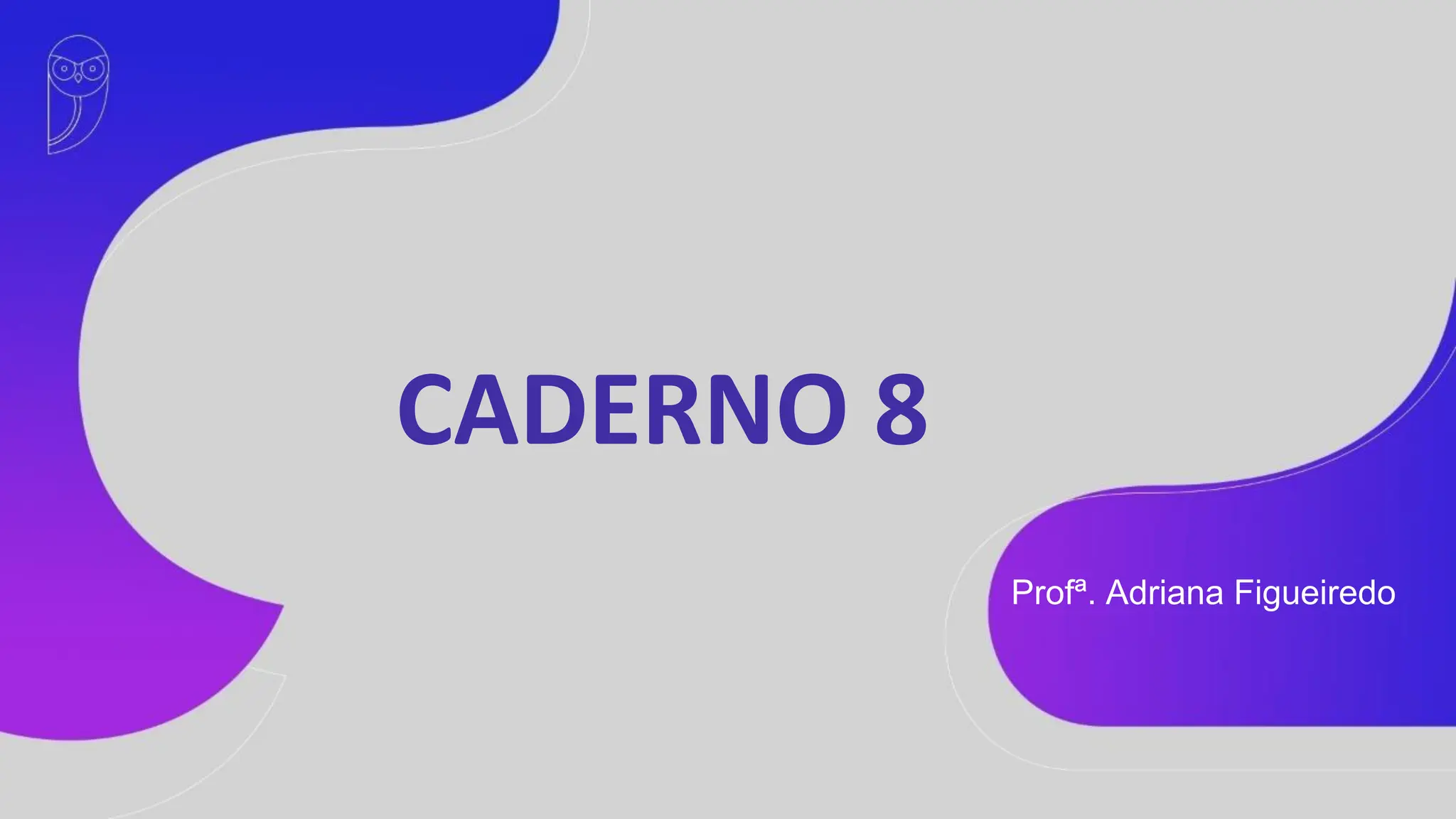 Profª. Adriana Figueiredo
CADERNO 8
 