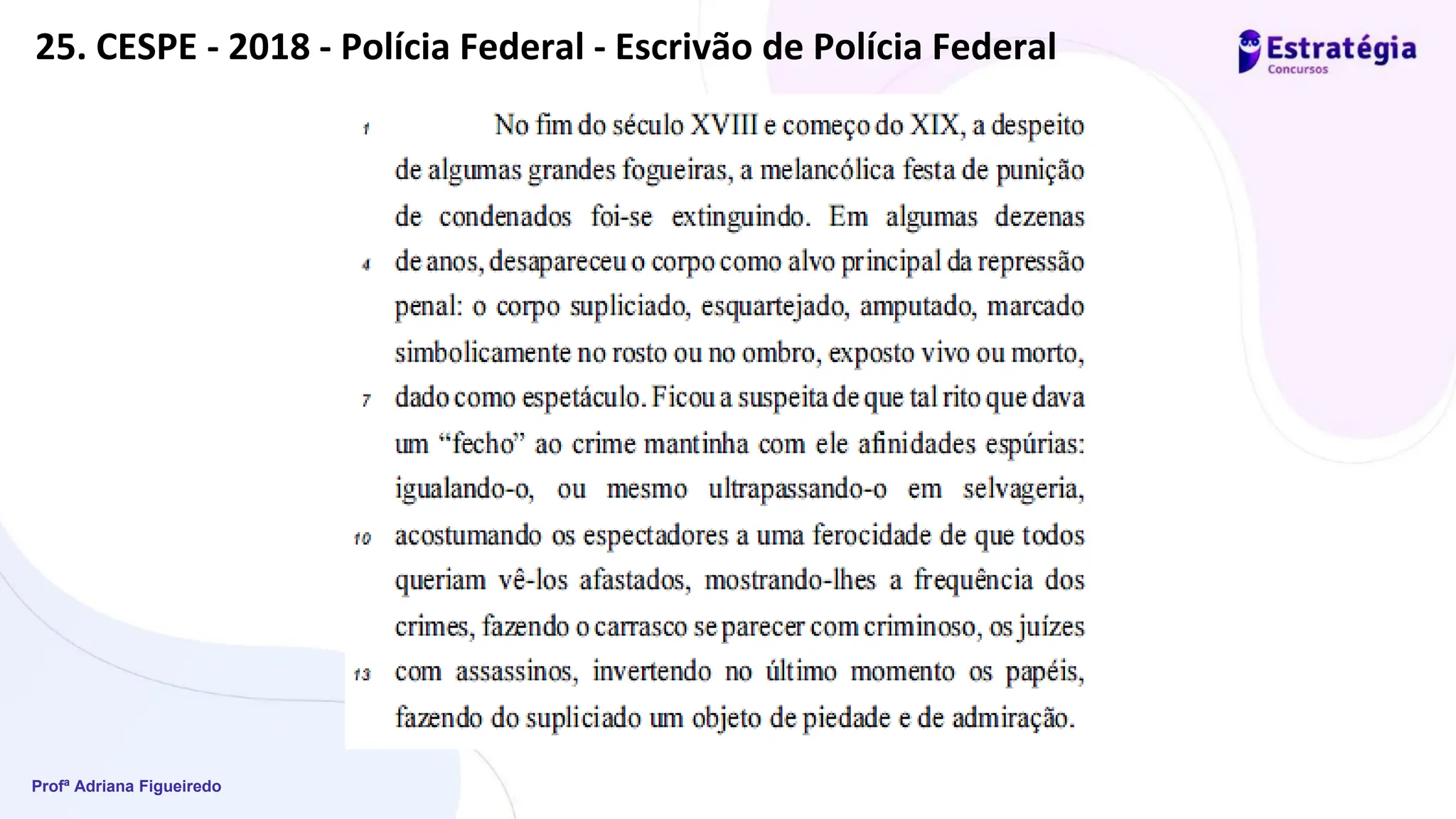Profª Adriana Figueiredo
25. CESPE - 2018 - Polícia Federal - Escrivão de Polícia Federal
 