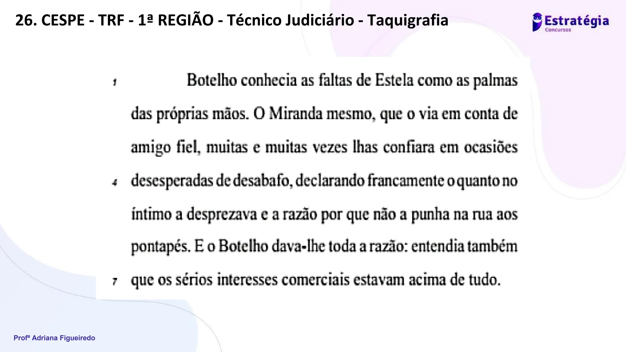 Profª Adriana Figueiredo
26. CESPE - TRF - 1ª REGIÃO - Técnico Judiciário - Taquigrafia
 