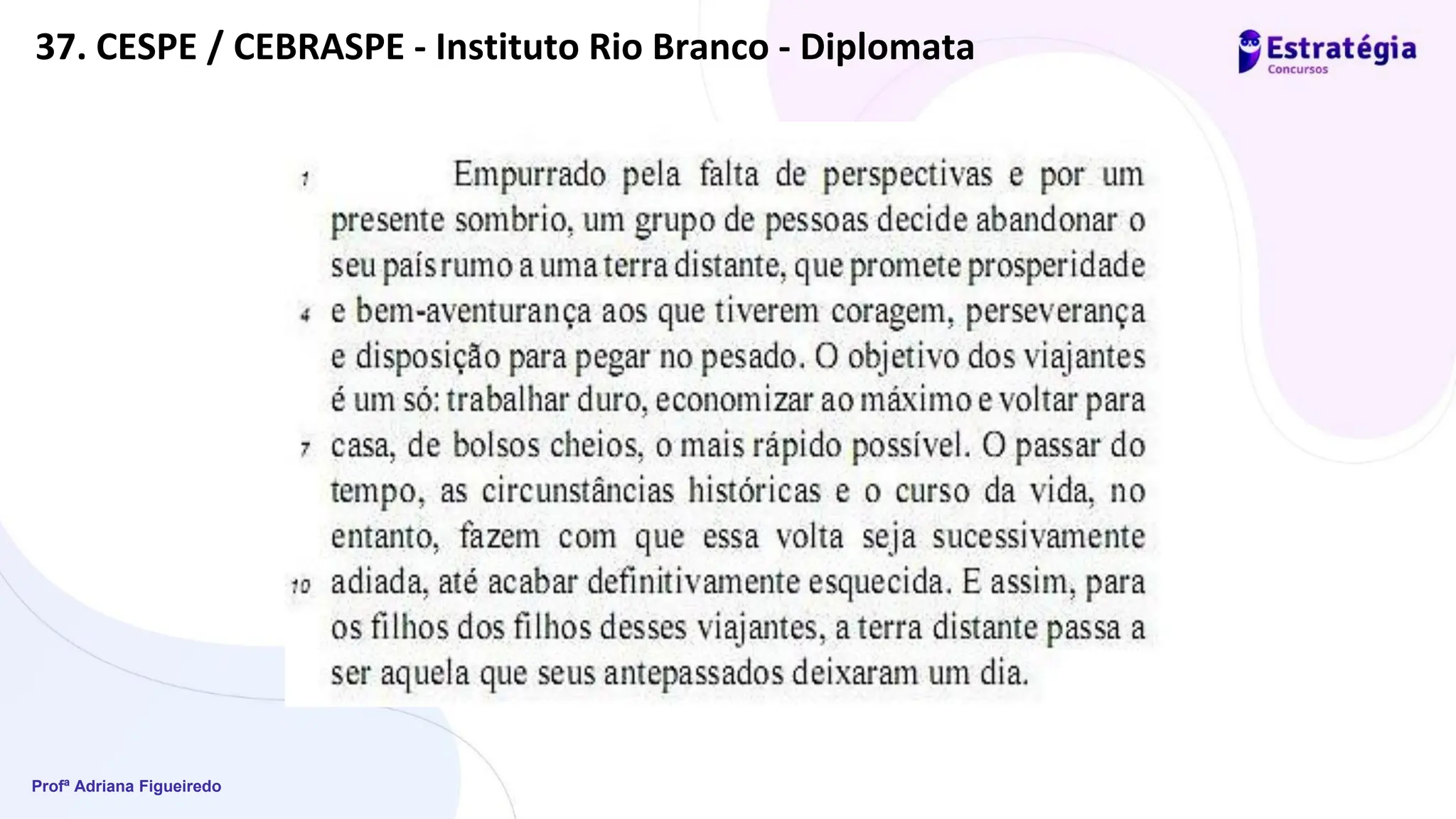 Profª Adriana Figueiredo
37. CESPE / CEBRASPE - Instituto Rio Branco - Diplomata
 