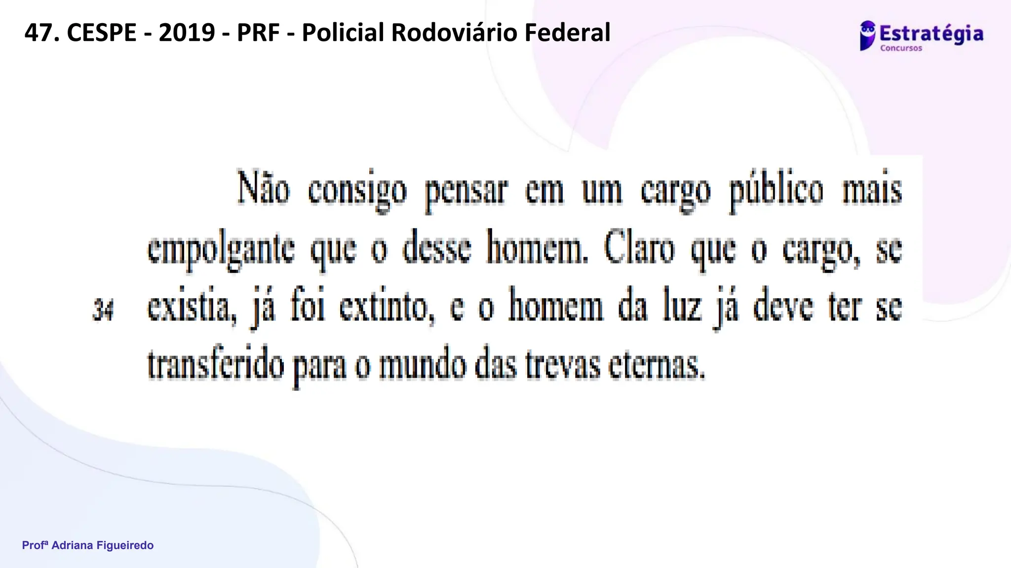 Profª Adriana Figueiredo
47. CESPE - 2019 - PRF - Policial Rodoviário Federal
 