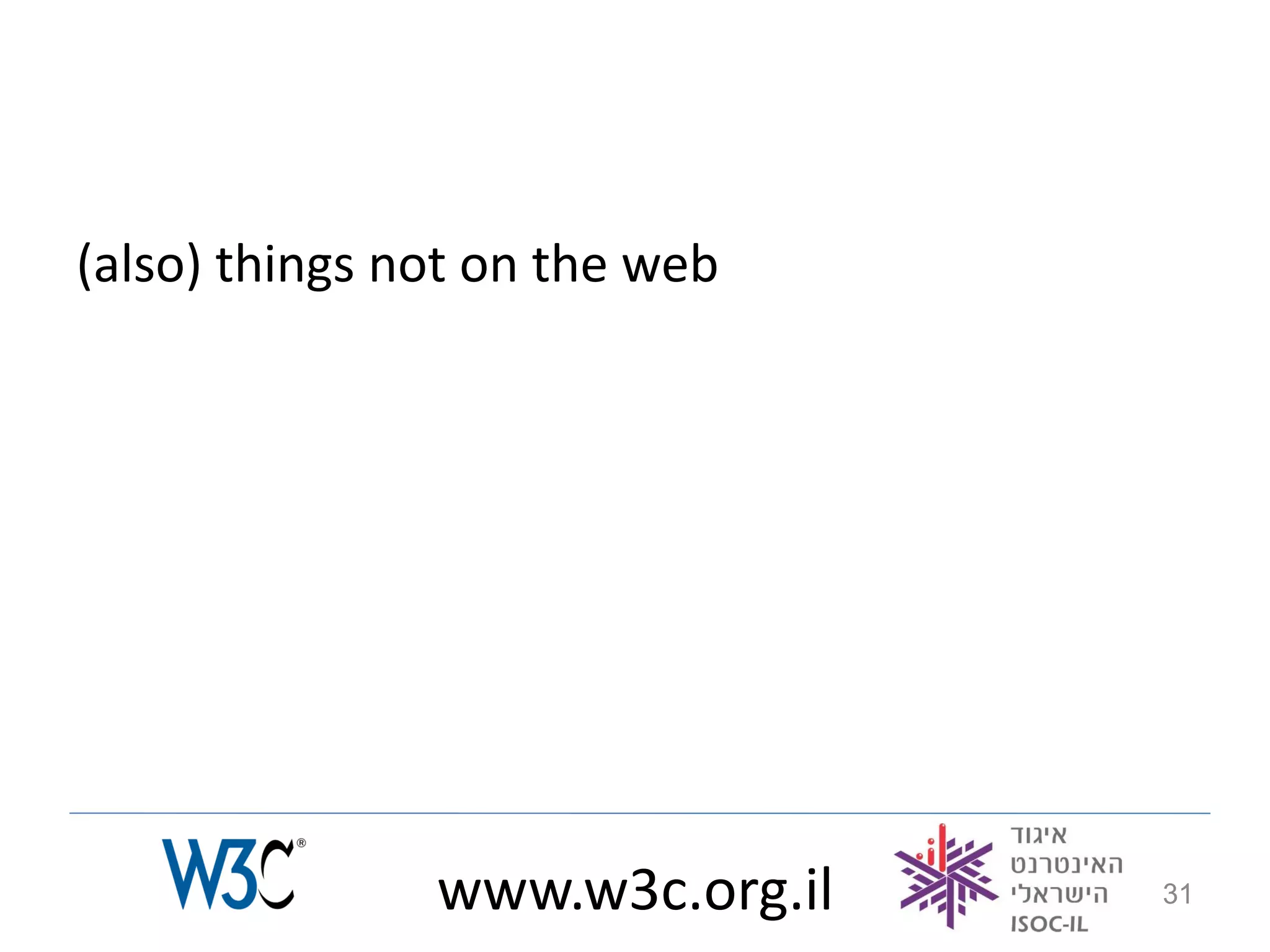 (also) things not on the web




               www.w3c.org.il   31
 