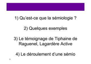 1) Qu’est-ce que la sémiologie ?

         2) Quelques exemples

     3) Le témoignage de Tiphaine de
        Raguenel, La...