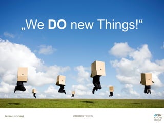 #WISSENTEILEN
„We DO new Things!“
 