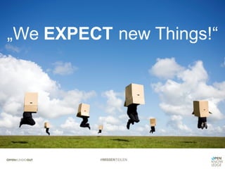 #WISSENTEILEN
„We EXPECT new Things!“
 