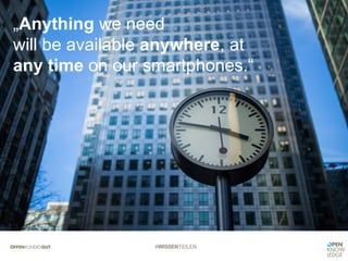#WISSENTEILEN
„Anything we need
will be available anywhere, at
any time on our smartphones.“
 