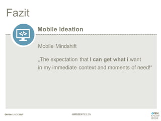 Mobile Ideation
Fazit
#WISSENTEILEN
Mobile Mindshift
„The expectation that I can get what i want
in my immediate context and moments of need!“
 