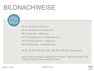 #4: © ViewApart - fotolia.com
#5: © OneinchPunch- fotolia.com
#9: © urbancow – iStock.com
#12: © Rawpixel.com - shutterstock.com
#27: © tomer turjeman – fotolia.com
#88: © Peshkova - shutterstock.com
#6, #7, #8, #23, #24, #25, #26, #28, #29, #36, #49: pixabay.com
Icons in this presentation designed by “Freepik”, “Nice and Serious” and
“Elegant Themes” from www.flaticon.com
BILDNACHWEISE
#WISSENTEILEN
 