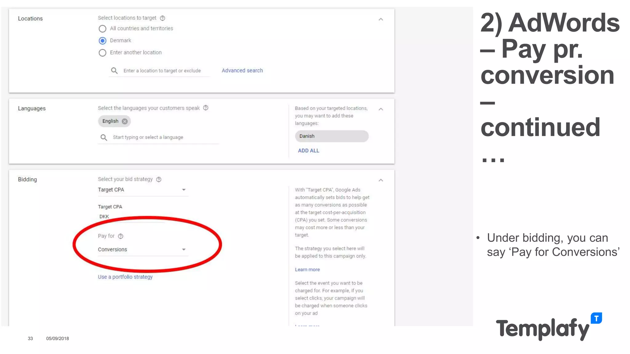 05/09/201833
2) AdWords
– Pay pr.
conversion
–
continued
…
• Under bidding, you can
say ‘Pay for Conversions’
 