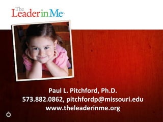 Paul L. Pitchford, Ph.D.
573.882.0862, pitchfordp@missouri.edu
       www.theleaderinme.org
 